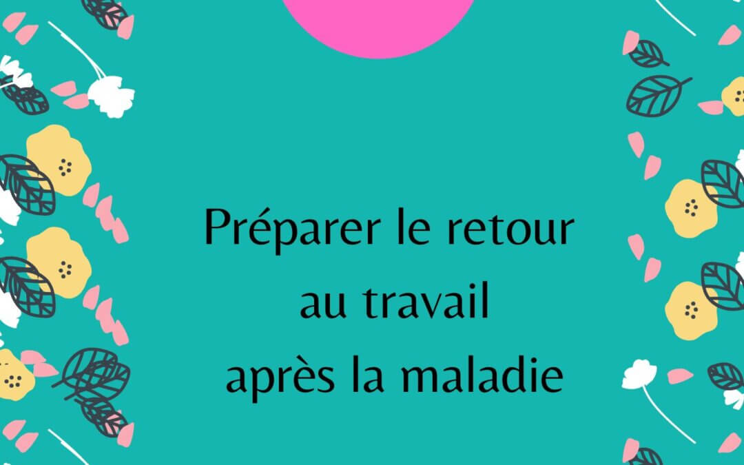 Préparer le retour au travail après la maladie sans pression avec votre carnet offert.🎁